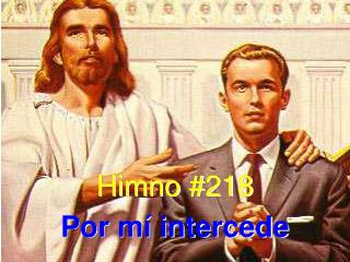 Himno #218 Por mí intercede