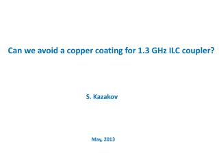 Can we avoid a copper coating for 1.3 GHz ILC coupler?
