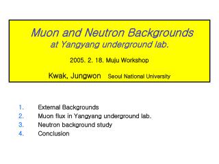 External Backgrounds Muon flux in Yangyang underground lab. Neutron background study