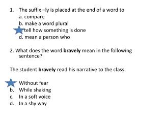 The suffix – ly is placed at the end of a word to a. compare b. make a word plural