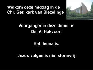 Welkom deze middag in de Chr. Ger. kerk van Biezelinge