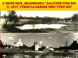 Z chudé obce „ Molenburku ,“ založené před 290 ti léty, vyrostla krásná obec Vysočany