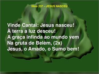 Hino 237 – JESUS NASCEU