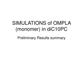 SIMULATIONS of OMPLA (monomer) in diC10PC