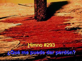 Himno #293 ¿Qué me puede dar perdón?