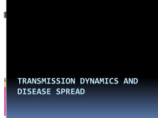 Transmission Dynamics and Disease Spread