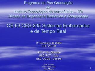 2º Semestre de 2006 CSC V-CTR USC CTR - Glêvson USC POT - Caio USC COMB - Débora Prof. Cunha