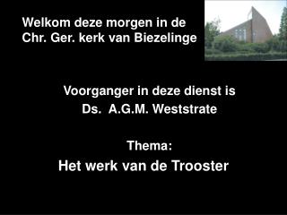 Welkom deze morgen in de Chr. Ger. kerk van Biezelinge