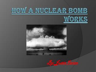 How a Nuclear Bomb Works