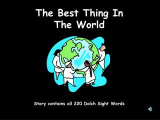 The Best Thing In The World Story contains all 220 Dolch Sight Words