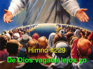 Himno #229 De Dios vagaba lejos yo