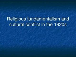 Religious fundamentalism and cultural conflict in the 1920s