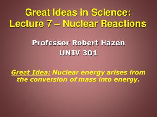 Great Ideas in Science: Lecture 7 – Nuclear Reactions