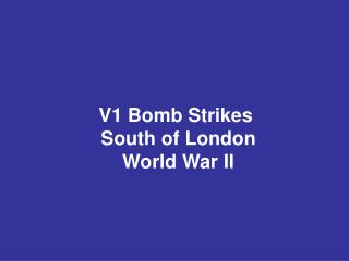 V1 Bomb Strikes South of London World War II