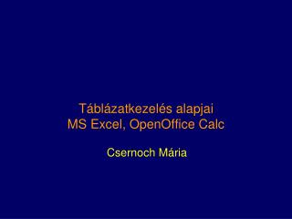 Táblázatkezelés alapjai MS Excel, OpenOffice Calc