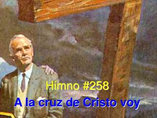 Himno #258 A la cruz de Cristo voy