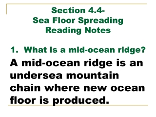 Section 4.4- Sea Floor Spreading Reading Notes 1. What is a mid-ocean ridge?