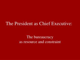 The President as Chief Executive: