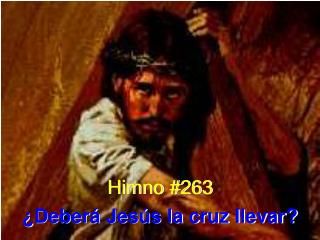 Himno #263 ¿Deberá Jesús la cruz llevar?