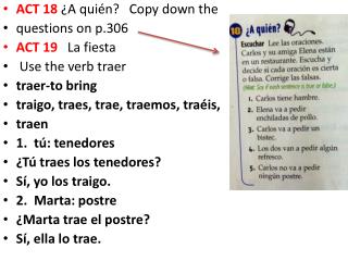 ACT 18 ¿A quién ? Copy down the questions on p.306 ACT 19 La fiesta Use the verb traer