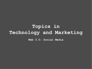 Topics in Technology and Marketing Web 3.0: Social Media
