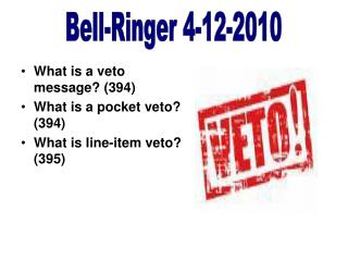 What is a veto message? (394) What is a pocket veto? (394) What is line-item veto? (395)
