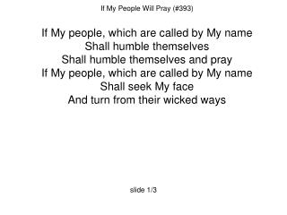 If My People Will Pray (#393) If My people, which are called by My name Shall humble themselves