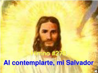 Himno #278 Al contemplarte, mi Salvador