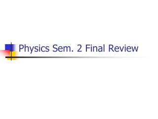 Physics Sem. 2 Final Review