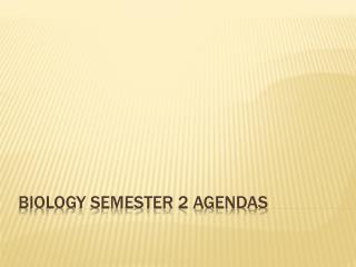 Biology Semester 2 Agendas