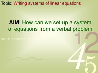 AIM : How can we set up a system of equations from a verbal problem