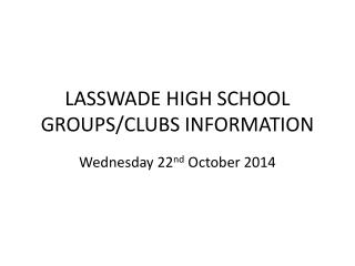 LASSWADE HIGH SCHOOL GROUPS/CLUBS INFORMATION