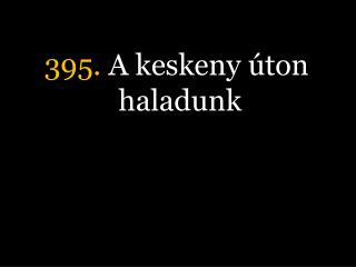 395. A keskeny úton haladunk