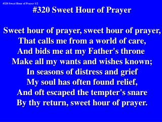 #320 Sweet Hour of Prayer Sweet hour of prayer, sweet hour of prayer,