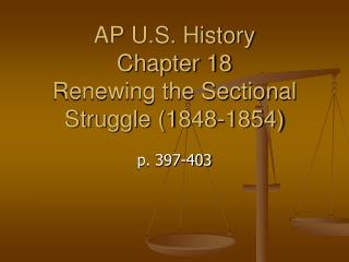 AP U.S. History Chapter 18 Renewing the Sectional Struggle (1848-1854)