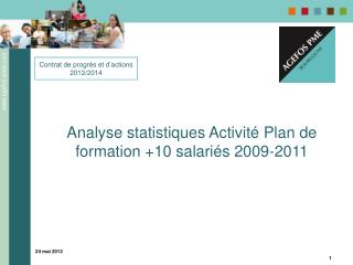 Analyse statistiques Activité Plan de formation +10 salariés 2009-2011