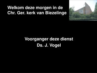 Welkom deze morgen in de Chr. Ger. kerk van Biezelinge