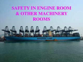 SAFETY IN ENGINE ROOM &amp; OTHER MACHINERY ROOMS