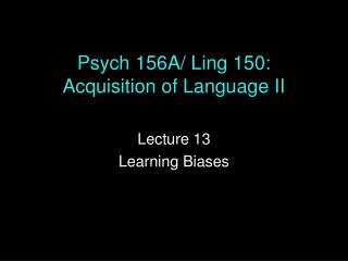 Psych 156A/ Ling 150: Acquisition of Language II