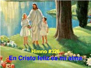 Himno #326 En Cristo feliz es mi alma