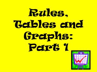 Rules, Tables and Graphs: Part 1