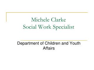 Michele Clarke Social Work Specialist