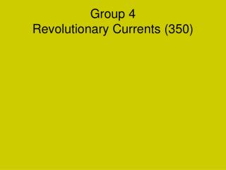 Group 4 Revolutionary Currents (350)