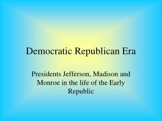 Democratic Republican Era