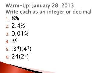 Warm-Up: January 28, 2013 Write each as an integer or decimal