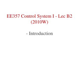 EE357 Control System I - Lec B2 (2010W) - Introduction
