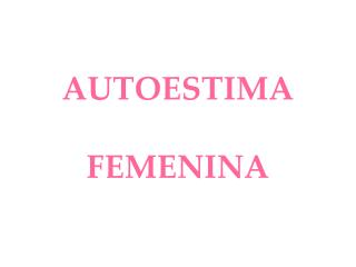 AUTOESTIMA FEMENINA