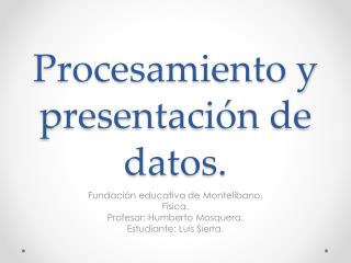 Procesamiento y presentación de datos.