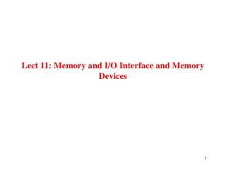 Lect 11: Memory and I/O Interface and Memory Devices