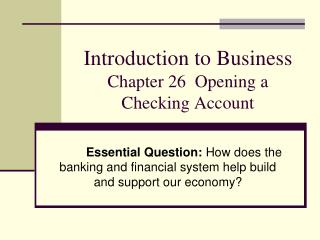 Introduction to Business Chapter 26 Opening a Checking Account